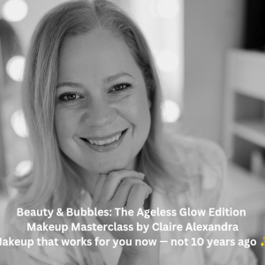 Beauty & Bubbles: The Ageless Glow Edition – Makeup Masterclass by Claire Alexandra
